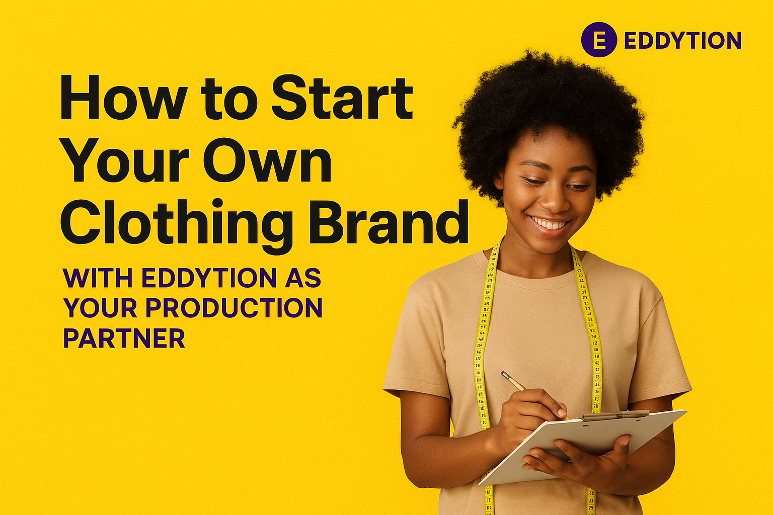 How to Start Your Own Clothing Brand with Eddytion as Your Production Partner
